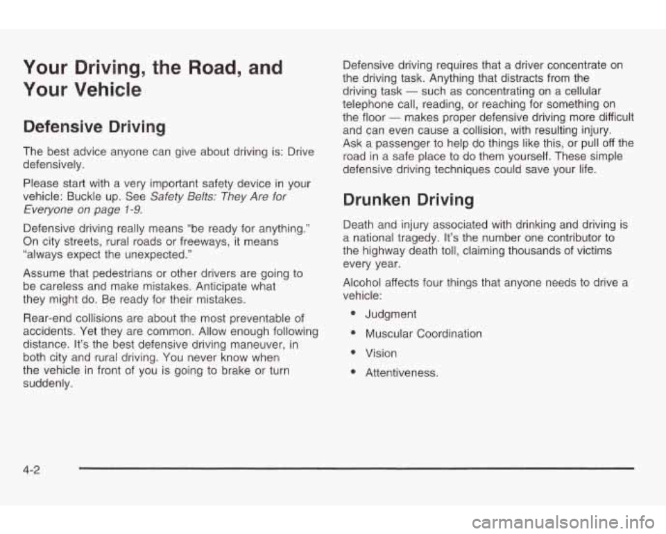PONTIAC GRAND AM 2003 Owners Manual Your Driving, the Road, and
Your
Vehicle
Defensive Driving
The best advice anyone can give about driving is: Drive
defensively.
Please start with a very important safety device in y PONTIAC GRAND AM 2003 Owners Manual Your Driving, the Road, and
Your
Vehicle
Defensive Driving
The best advice anyone can give about driving is: Drive
defensively.
Please start with a very important safety device in y