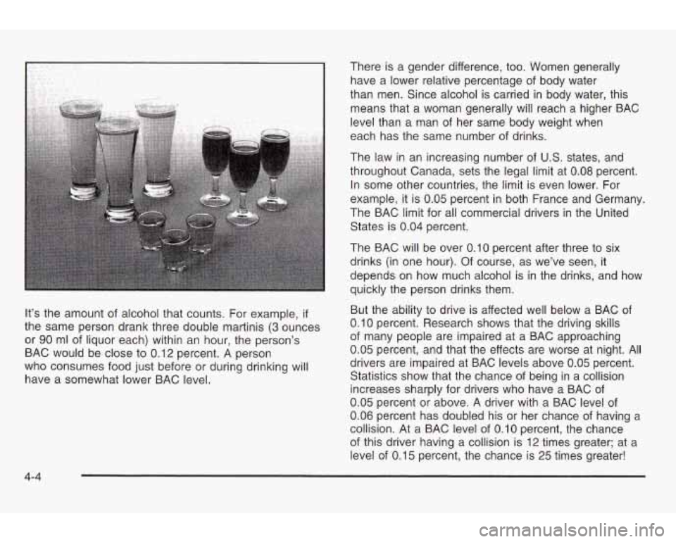 PONTIAC GRAND AM 2003 Owners Manual It’s the amount of alcohol that counts. For example, if
the same person drank three double martinis (3 ounces
or
90 ml of liquor each) within an hour, the person’s
BAC would be c PONTIAC GRAND AM 2003 Owners Manual It’s the amount of alcohol that counts. For example, if
the same person drank three double martinis (3 ounces
or
90 ml of liquor each) within an hour, the person’s
BAC would be c