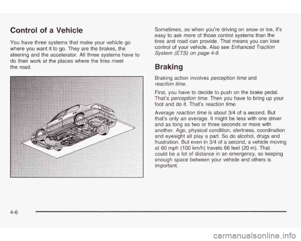 PONTIAC GRAND AM 2003 Owners Manual Control of a Vehicle
You have three systems that make your vehicle go
where you want it
to go. They are the brakes, the
steering and the accelerator.
All three systems have to
do PONTIAC GRAND AM 2003 Owners Manual Control of a Vehicle
You have three systems that make your vehicle go
where you want it
to go. They are the brakes, the
steering and the accelerator.
All three systems have to
do