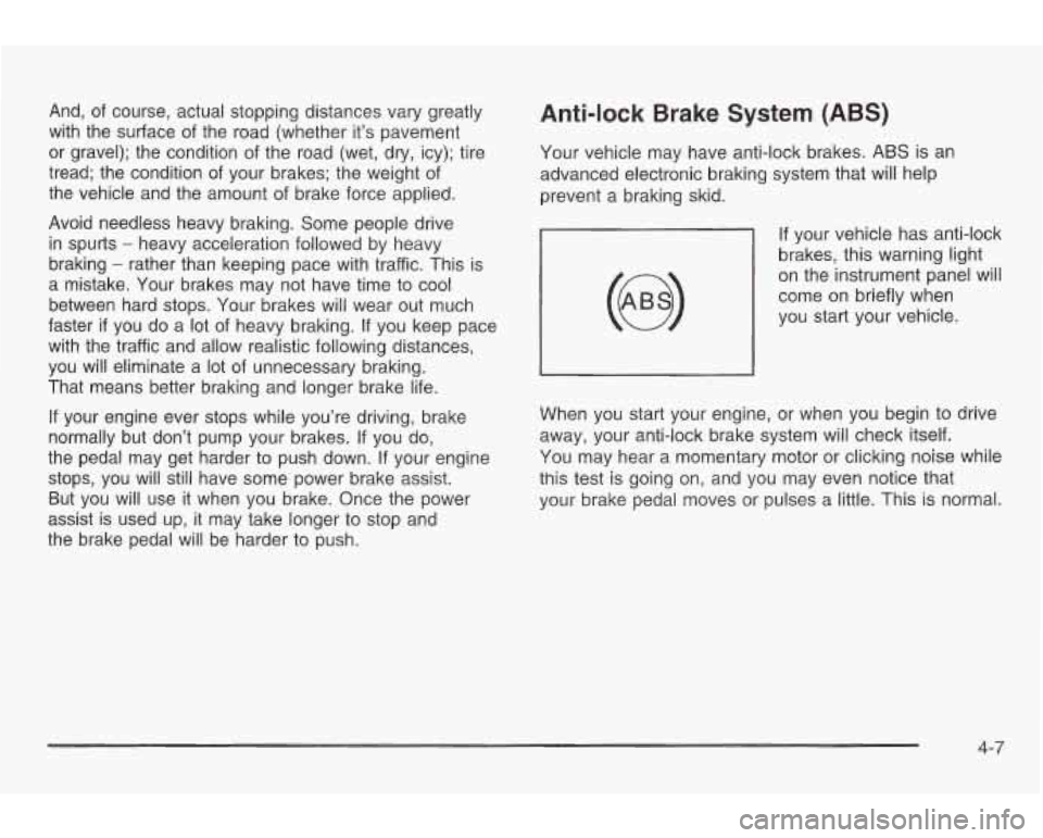 PONTIAC GRAND AM 2003 Owners Manual And, of course, actual stopping distances vary greatly
with the surface of the road (whether it’s pavement
or gravel); the condition of the road (wet, dry, icy); tire
tread; the c PONTIAC GRAND AM 2003 Owners Manual And, of course, actual stopping distances vary greatly
with the surface of the road (whether it’s pavement
or gravel); the condition of the road (wet, dry, icy); tire
tread; the c