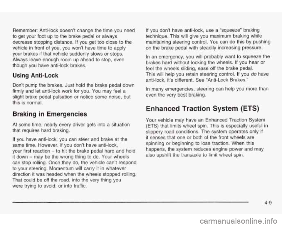 PONTIAC GRAND AM 2003 Owners Guide Remember: Anti-lock doesn’t change the time you need
to get your foot up to the brake pedal or always
decrease stopping distance. If you get
too close to the
vehicle in front of you, PONTIAC GRAND AM 2003 Owners Guide Remember: Anti-lock doesn’t change the time you need
to get your foot up to the brake pedal or always
decrease stopping distance. If you get
too close to the
vehicle in front of you,