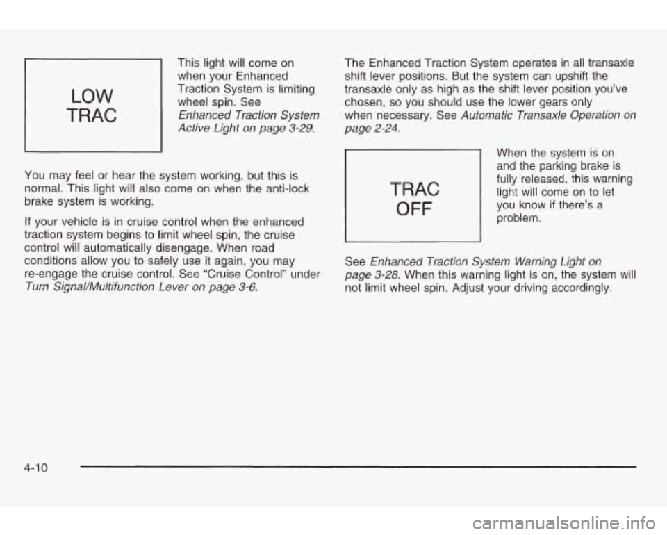 PONTIAC GRAND AM 2003 Owners Manual LOW
TRAC
This light will come on
when your Enhanced
Traction System is limiting
wheel spin. See
Enhanced Traction System
Active Light on page 3-29.
You may feel or hear the system w PONTIAC GRAND AM 2003 Owners Manual LOW
TRAC
This light will come on
when your Enhanced
Traction System is limiting
wheel spin. See
Enhanced Traction System
Active Light on page 3-29.
You may feel or hear the system w