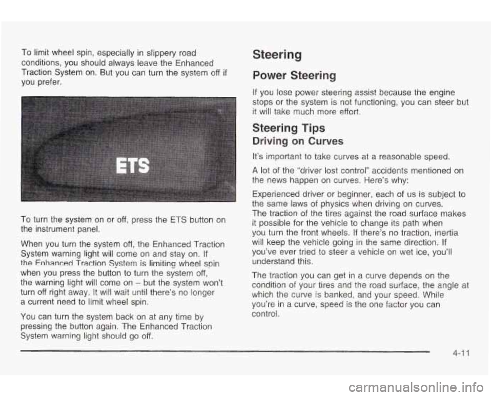 PONTIAC GRAND AM 2003 Owners Guide To limit wheel spin, especially in slippery road
conditions, you should always leave the Enhanced
Traction System on. But you can turn the system
off if
you prefer.
To turn the syst PONTIAC GRAND AM 2003 Owners Guide To limit wheel spin, especially in slippery road
conditions, you should always leave the Enhanced
Traction System on. But you can turn the system
off if
you prefer.
To turn the syst
