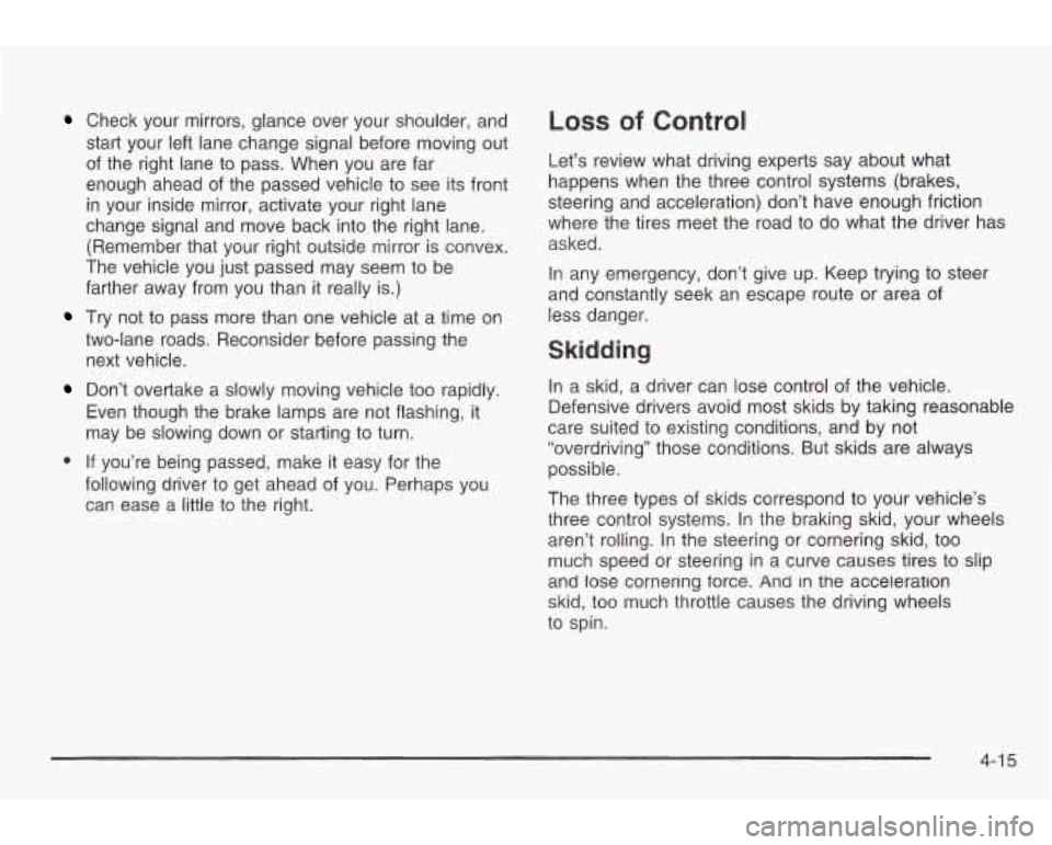 PONTIAC GRAND AM 2003 Owners Manual Check your mirrors, glance over your shoulder, and
start your left lane change signal before moving out
of the right lane to pass. When you are far
enough ahead of the passed vehicle PONTIAC GRAND AM 2003 Owners Manual Check your mirrors, glance over your shoulder, and
start your left lane change signal before moving out
of the right lane to pass. When you are far
enough ahead of the passed vehicle