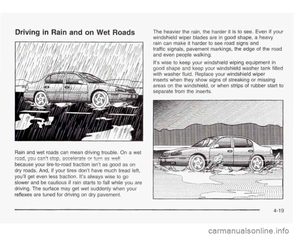 PONTIAC GRAND AM 2003 Owners Manual Driving in Rain and on Wet Roads
,,F
I
Id
Rain and wet roads can mean driving trouble. Qn a wet
because your tire-to-road traction isn’t as good as on
dry roads. And,
if your tire PONTIAC GRAND AM 2003 Owners Manual Driving in Rain and on Wet Roads
,,F
I
Id
Rain and wet roads can mean driving trouble. Qn a wet
because your tire-to-road traction isn’t as good as on
dry roads. And,
if your tire