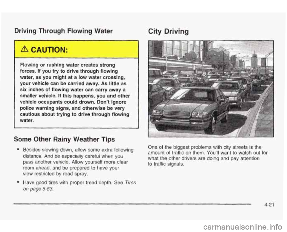 PONTIAC GRAND AM 2003 Owners Manual Driving Through Flowing Water
Flowing or rushing water creates strong
forces.
If you try to drive through flowing
water, as you might at a low water crossing,
your vehicle can PONTIAC GRAND AM 2003 Owners Manual Driving Through Flowing Water
Flowing or rushing water creates strong
forces.
If you try to drive through flowing
water, as you might at a low water crossing,
your vehicle can