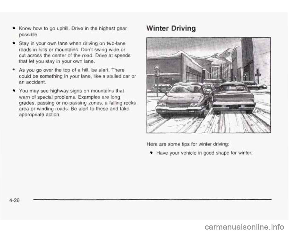 PONTIAC GRAND AM 2003 Owners Manual Know how to go uphill. Drive in the highest gear
possible.
Stay in your own lane when driving on two-lane
roads in hills or mountains. Don’t swing wide or
cut across the center of PONTIAC GRAND AM 2003 Owners Manual Know how to go uphill. Drive in the highest gear
possible.
Stay in your own lane when driving on two-lane
roads in hills or mountains. Don’t swing wide or
cut across the center of