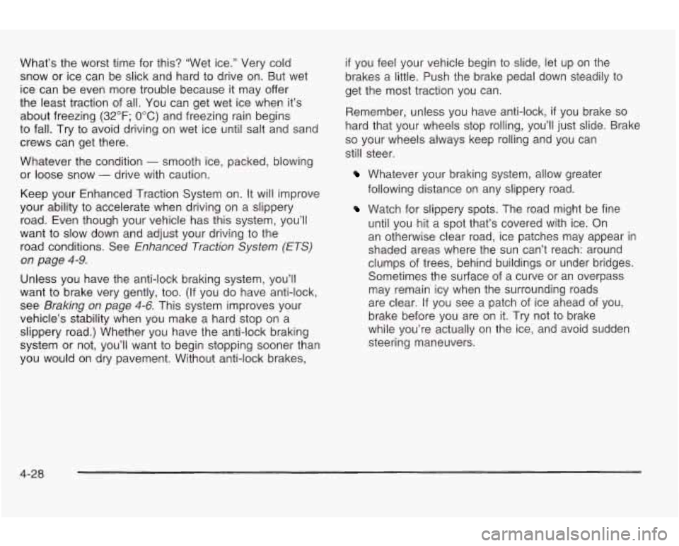 PONTIAC GRAND AM 2003 Owners Manual What’s the worst time for this? “Wet ice.” Very cold
snow or ice can be slick and hard to drive on. But wet
ice can be even more trouble because it may offer
the least tract PONTIAC GRAND AM 2003 Owners Manual What’s the worst time for this? “Wet ice.” Very cold
snow or ice can be slick and hard to drive on. But wet
ice can be even more trouble because it may offer
the least tract