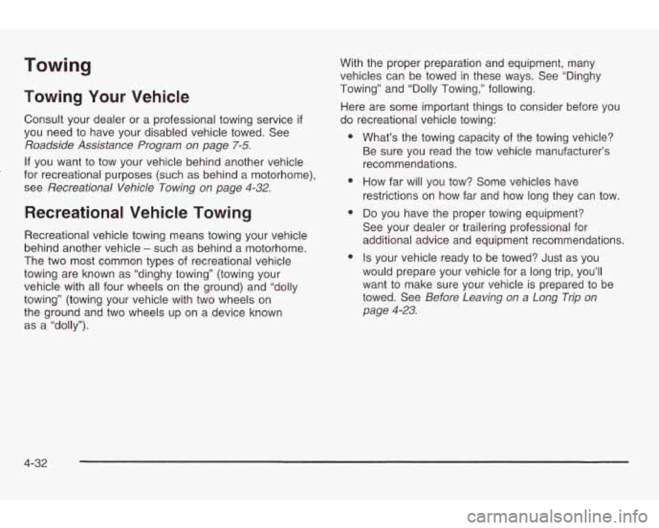 PONTIAC GRAND AM 2003 Owners Manual Towing
Towing Your Vehicle
Consult your dealer or a professional towing service if
you need to have your disabled vehicle towed. See
Roadside Assistance Program on page 7-5.
If you w PONTIAC GRAND AM 2003 Owners Manual Towing
Towing Your Vehicle
Consult your dealer or a professional towing service if
you need to have your disabled vehicle towed. See
Roadside Assistance Program on page 7-5.
If you w