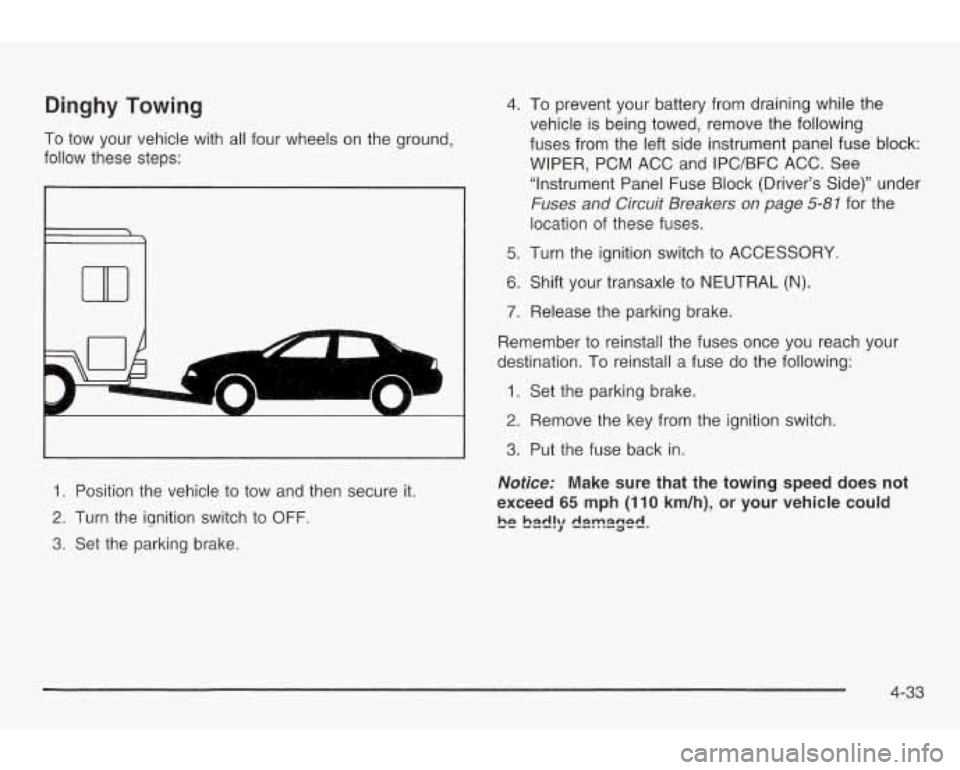 PONTIAC GRAND AM 2003 Owners Manual Dinghy Towing
To low your vehicle with all four wheels on the ground,
follow these steps:
ti
11701
1. Position the vehicle to tow and then secure it.
2. Turn the ignition switch PONTIAC GRAND AM 2003 Owners Manual Dinghy Towing
To low your vehicle with all four wheels on the ground,
follow these steps:
ti
11701
1. Position the vehicle to tow and then secure it.
2. Turn the ignition switch