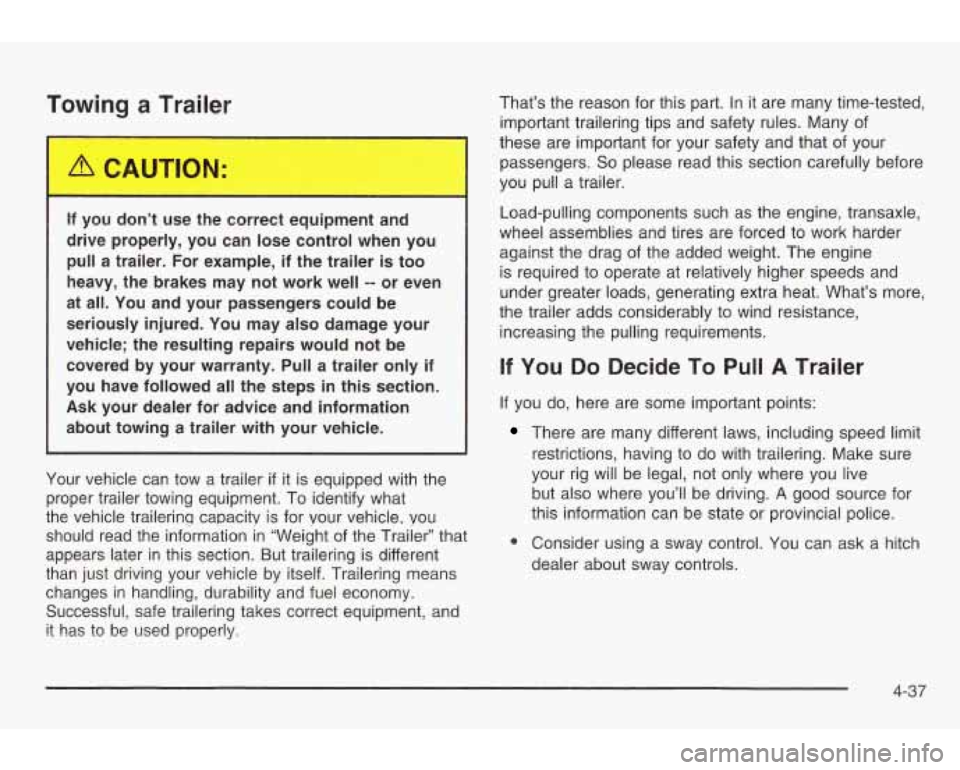 PONTIAC GRAND AM 2003 Service Manual Towing a Trailer
Y
If you don’t use the correct equipment and
drive properly, you can lose control when you
pull a trailer. For example, if the trailer is too
heavy, the b PONTIAC GRAND AM 2003 Service Manual Towing a Trailer
Y
If you don’t use the correct equipment and
drive properly, you can lose control when you
pull a trailer. For example, if the trailer is too
heavy, the b
