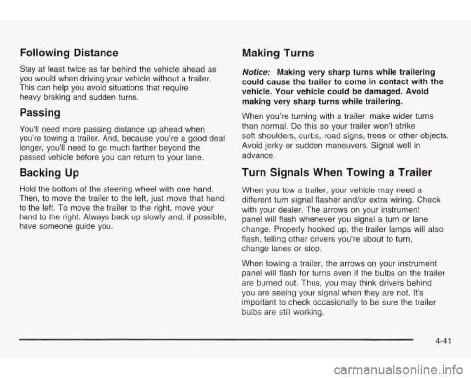 PONTIAC GRAND AM 2003 Owners Manual Following Distance
Stay at least twice as far behind the vehicle ahead as
you would when driving your vehicle without a trailer.
This can help you avoid situations that require
heav PONTIAC GRAND AM 2003 Owners Manual Following Distance
Stay at least twice as far behind the vehicle ahead as
you would when driving your vehicle without a trailer.
This can help you avoid situations that require
heav