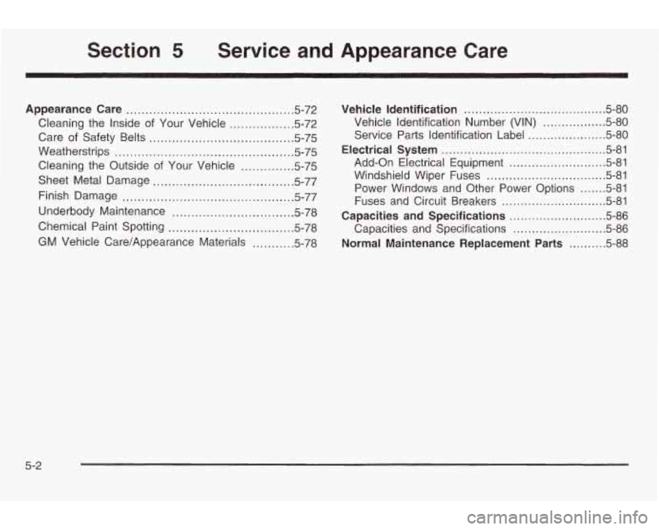 PONTIAC GRAND AM 2003  Owners Manual Section 5 Service and Appearance  Care 
Appearance  Care ............................................ 5.72 
Cleaning  the Inside 
of Your  Vehicle ................. 5-72 
Care  of  Safety  Belts 
....