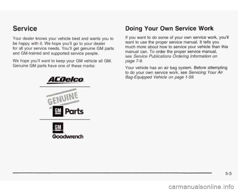 PONTIAC GRAND AM 2003 Owners Manual Service
Your dealer knows your vehicle best and wants you to
be happy with it. We hope you’ll go to your dealer
for all your service needs.
You’ll get genuine GM parts
and GM- PONTIAC GRAND AM 2003 Owners Manual Service
Your dealer knows your vehicle best and wants you to
be happy with it. We hope you’ll go to your dealer
for all your service needs.
You’ll get genuine GM parts
and GM-