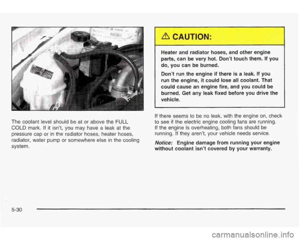 PONTIAC GRAND AM 2003 Repair Manual Heater and radiator hoses, and other engine
parts, can be very hot. Dont touch them. If you
do, you can be burned.
Dont run the engine
if there is a leak. If you
run
the en PONTIAC GRAND AM 2003 Repair Manual Heater and radiator hoses, and other engine
parts, can be very hot. Dont touch them. If you
do, you can be burned.
Dont run the engine
if there is a leak. If you
run
the en