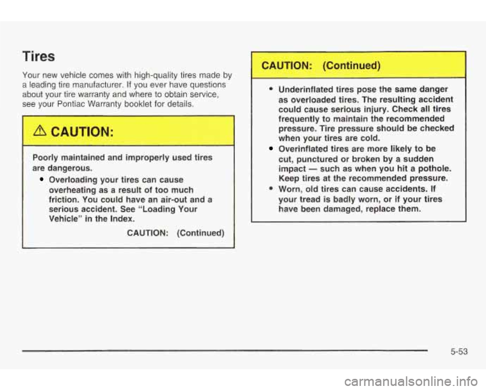 PONTIAC GRAND AM 2003 Owners Manual Ti res
I
CAUTION: (Continued)
Your new vehicle comes with high-quality tires made by --
a leading tire manufacturer. If you ever have questions
about your tire warranty and where to obtai PONTIAC GRAND AM 2003 Owners Manual Ti res
I
CAUTION: (Continued)
Your new vehicle comes with high-quality tires made by --
a leading tire manufacturer. If you ever have questions
about your tire warranty and where to obtai