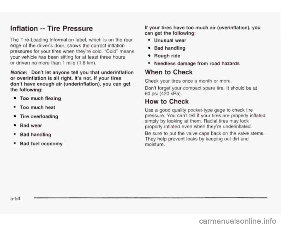 PONTIAC GRAND AM 2003 Owners Manual Inflation -- Tire Pressure
The Tire-Loading Information label, which is on the rear
edge of the driver’s door, shows the correct inflation
pressures for your tires when they’re col PONTIAC GRAND AM 2003 Owners Manual Inflation -- Tire Pressure
The Tire-Loading Information label, which is on the rear
edge of the driver’s door, shows the correct inflation
pressures for your tires when they’re col