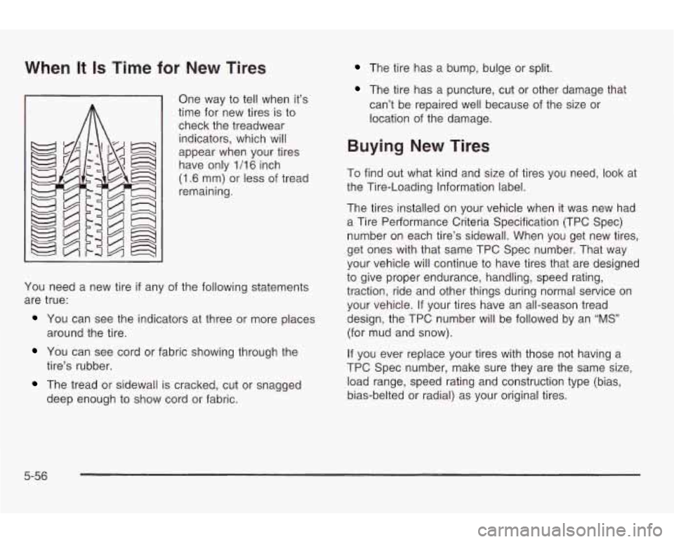 PONTIAC GRAND AM 2003 Owners Manual When It Is Time for New Tires
One way to tell when it’s
time for new tires is
to
check the treadwear
indicators, which will
appear when your tires
have only
1/16 inch
(1.6 mm PONTIAC GRAND AM 2003 Owners Manual When It Is Time for New Tires
One way to tell when it’s
time for new tires is
to
check the treadwear
indicators, which will
appear when your tires
have only
1/16 inch
(1.6 mm