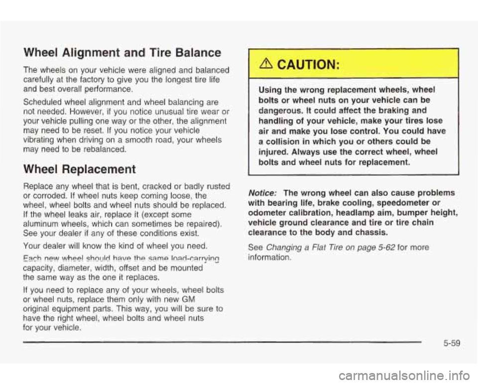 PONTIAC GRAND AM 2003 Owners Manual Wheel Alignment and Tire Balance
The wheels on your vehicle were aligned and balanced
carefully at the factory
to give you the longest tire life
and best overall performance.
Schedule PONTIAC GRAND AM 2003 Owners Manual Wheel Alignment and Tire Balance
The wheels on your vehicle were aligned and balanced
carefully at the factory
to give you the longest tire life
and best overall performance.
Schedule