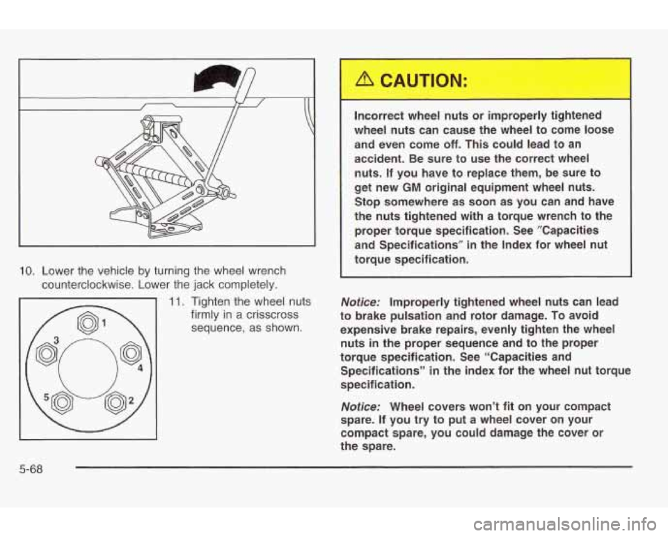 PONTIAC GRAND AM 2003 Owners Manual c
10. Lower the vehicle by turning the wheel wrench
counterclockwise. Lower the jack completely.
11. Tighten the wheel nuts
firmly in a crisscross
sequence, as shown.
E
Incorrect whee PONTIAC GRAND AM 2003 Owners Manual c
10. Lower the vehicle by turning the wheel wrench
counterclockwise. Lower the jack completely.
11. Tighten the wheel nuts
firmly in a crisscross
sequence, as shown.
E
Incorrect whee