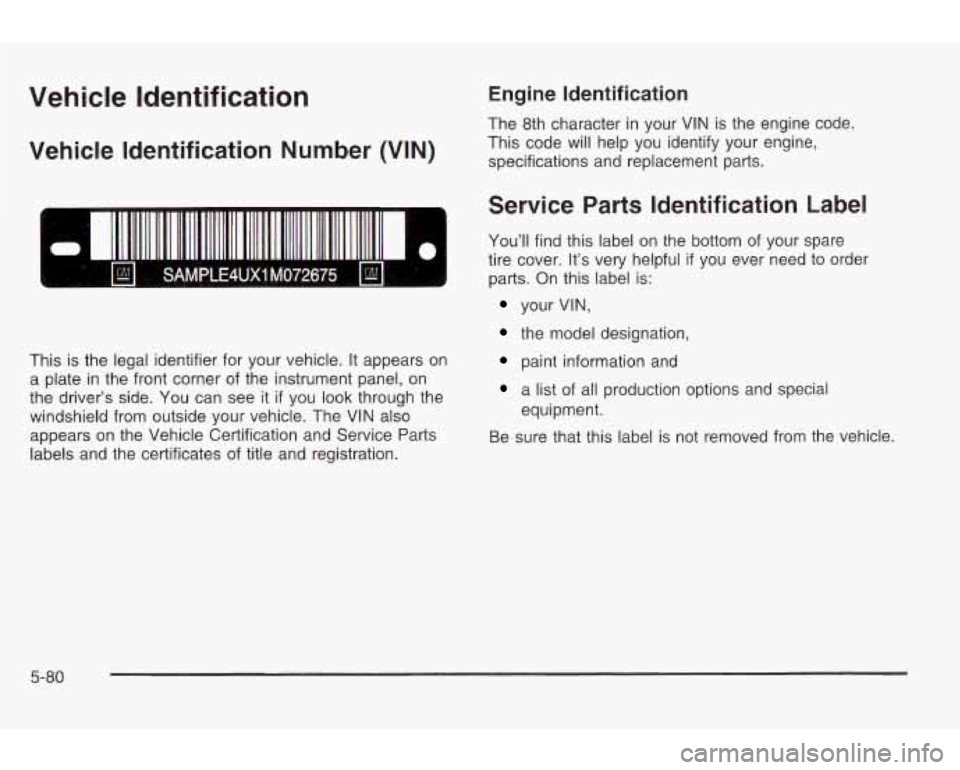 PONTIAC GRAND AM 2003 Manual Online Vehicle Identification
Vehicle Identification Number (VIN)
This is the legal identifier for your vehicle. It appears on
a plate in the front corner
of the instrument panel, on
the PONTIAC GRAND AM 2003 Manual Online Vehicle Identification
Vehicle Identification Number (VIN)
This is the legal identifier for your vehicle. It appears on
a plate in the front corner
of the instrument panel, on
the