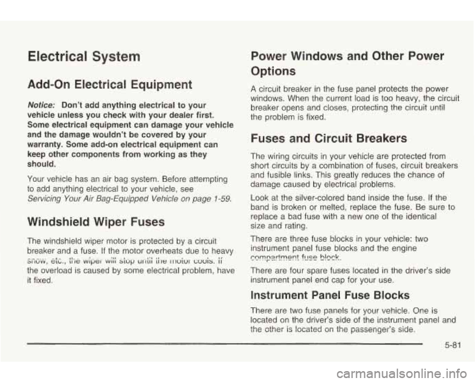PONTIAC GRAND AM 2003 Manual Online Electrical System
Add-On Electrical Equipment
Notice: Don’t add anything electrical to your
vehicle unless you check with your dealer first.
Some electrical equipment can damage y PONTIAC GRAND AM 2003 Manual Online Electrical System
Add-On Electrical Equipment
Notice: Don’t add anything electrical to your
vehicle unless you check with your dealer first.
Some electrical equipment can damage y