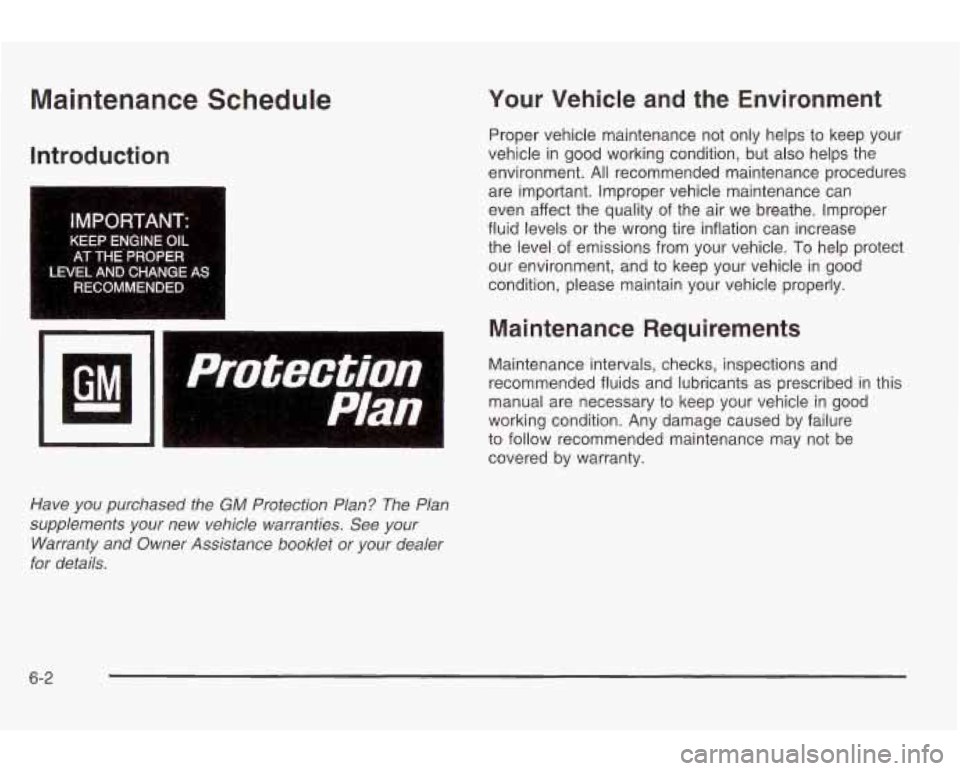 PONTIAC GRAND AM 2003 Owners Manual Maintenance Schedule
Introduction
I
IMPORTANT:
KEEP ENGINE OIL
AT THE PROPER
LWEL AND CHANGE AS
RECOMMENDED
Have you purchased the GM Protection Plan? The Plan
supplements your new veh PONTIAC GRAND AM 2003 Owners Manual Maintenance Schedule
Introduction
I
IMPORTANT:
KEEP ENGINE OIL
AT THE PROPER
LWEL AND CHANGE AS
RECOMMENDED
Have you purchased the GM Protection Plan? The Plan
supplements your new veh