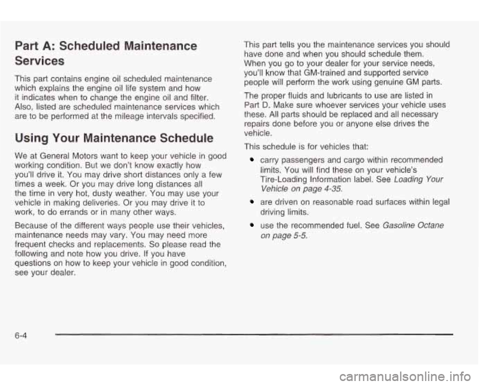 PONTIAC GRAND AM 2003 Owners Manual Part A: Scheduled Maintenance
Services
This part contains engine oil scheduled maintenance
which explains the engine oil life system and how
it indicates when to change the engine oil a PONTIAC GRAND AM 2003 Owners Manual Part A: Scheduled Maintenance
Services
This part contains engine oil scheduled maintenance
which explains the engine oil life system and how
it indicates when to change the engine oil a