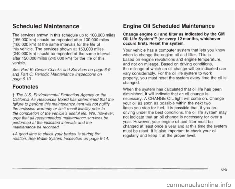 PONTIAC GRAND AM 2003 User Guide Scheduled Maintenance
The services shown in this schedule up to 100,000 miles
(1 66 000 km) should be repeated after 100,000 miles
(1 66 000 km) at the same intervals for the life of
th PONTIAC GRAND AM 2003 User Guide Scheduled Maintenance
The services shown in this schedule up to 100,000 miles
(1 66 000 km) should be repeated after 100,000 miles
(1 66 000 km) at the same intervals for the life of
th