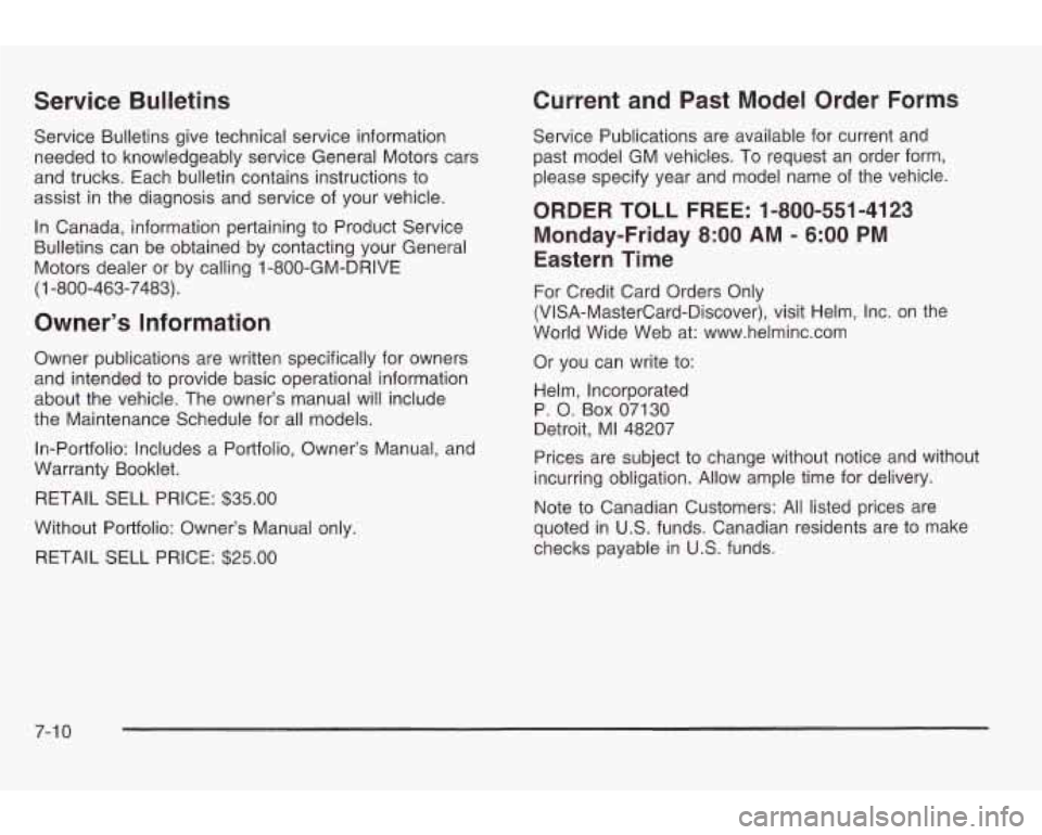 PONTIAC GRAND AM 2003 Owners Manual Service Bulletins
Service Bulletins give technical service information needed
to knowledgeably service General Motors cars
and trucks. Each bulletin contains instructions to
assist in the PONTIAC GRAND AM 2003 Owners Manual Service Bulletins
Service Bulletins give technical service information needed
to knowledgeably service General Motors cars
and trucks. Each bulletin contains instructions to
assist in the