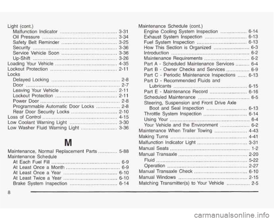 PONTIAC GRAND AM 2003 User Guide Light (cont.) Malfunction Indicator
.................................... 3-31
Oil Pressure
............................................... 3-34
Security
....................................... PONTIAC GRAND AM 2003 User Guide Light (cont.) Malfunction Indicator
.................................... 3-31
Oil Pressure
............................................... 3-34
Security
.......................................