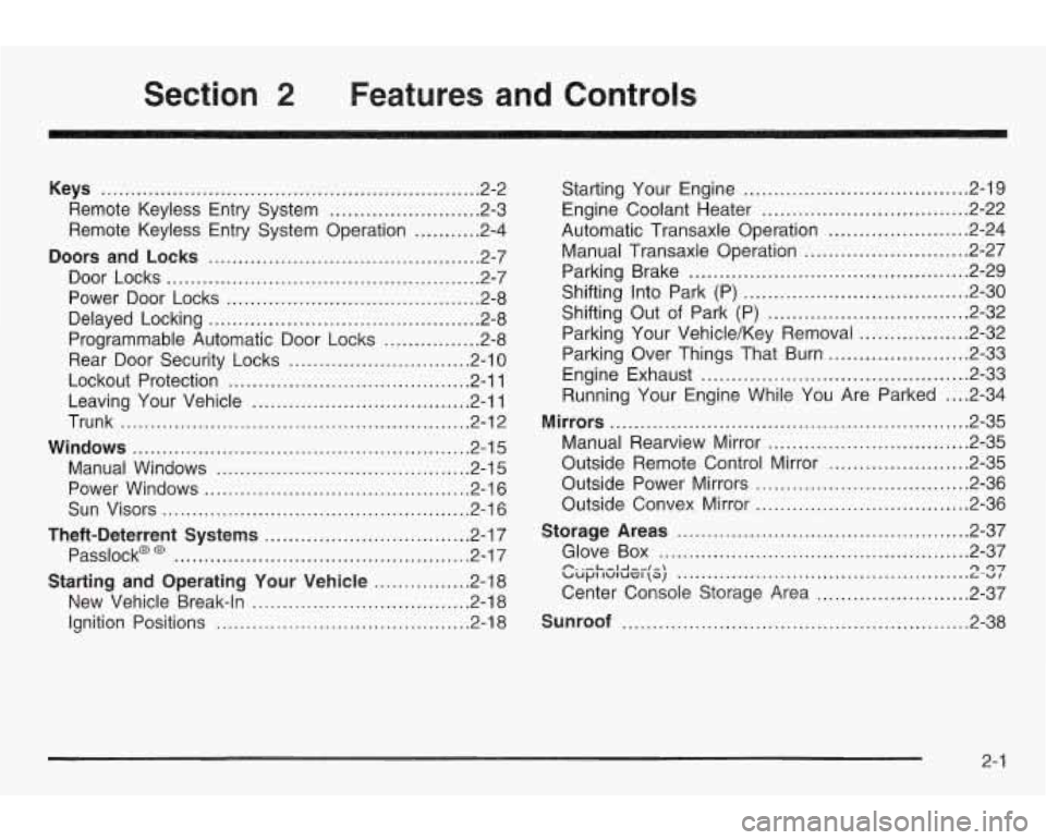 PONTIAC GRAND AM 2003 Owners Manual Section 2 Features and Controls
Keys .............................................................. -2-2
Remote Keyless Entry System
......................... 2.3
Remote Keyless Entry System PONTIAC GRAND AM 2003 Owners Manual Section 2 Features and Controls
Keys .............................................................. -2-2
Remote Keyless Entry System
......................... 2.3
Remote Keyless Entry System