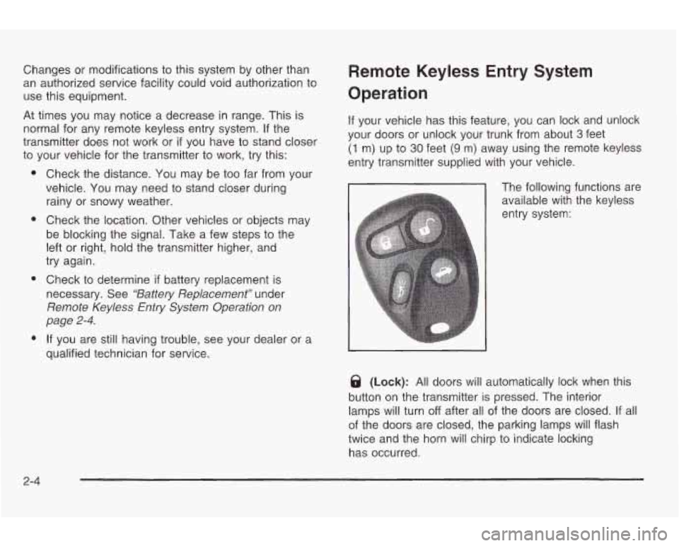 PONTIAC GRAND AM 2003 Manual PDF Changes or modifications to  this  system by other than 
an  authorized service facility  could void  authorization  to 
use this  equipment. 
At  times  you  may  notice  a decrease  in range. This  
