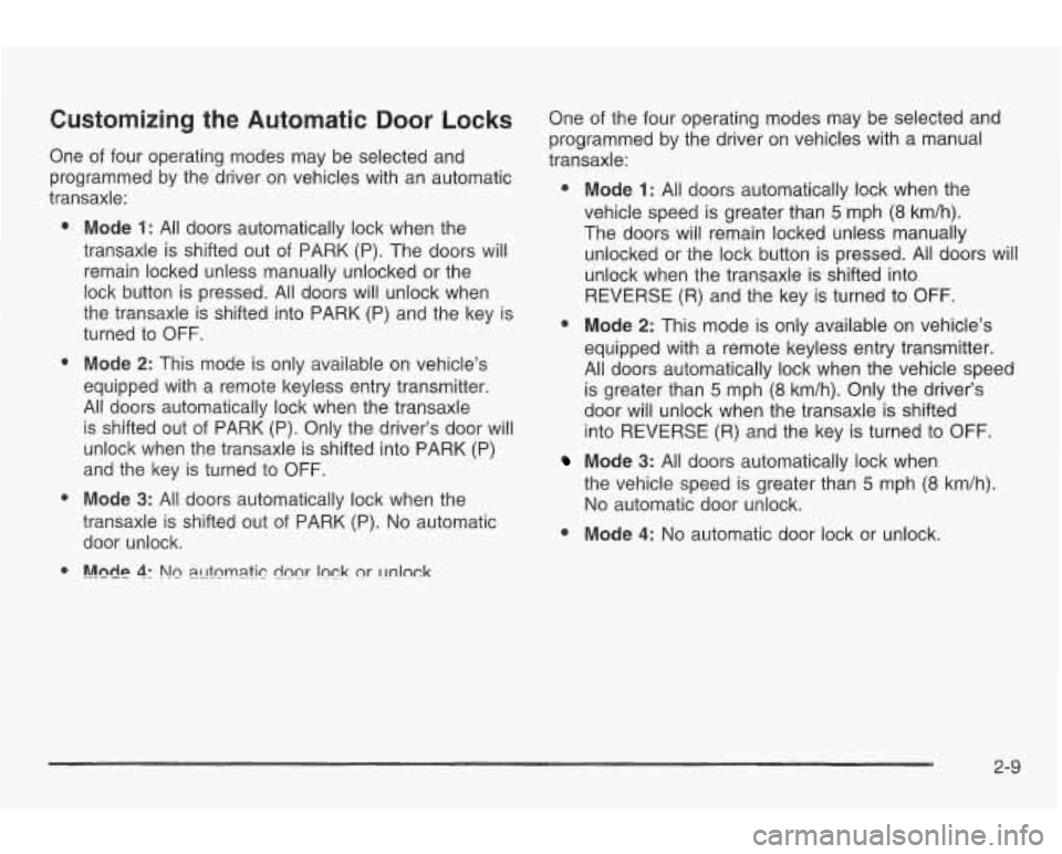 PONTIAC GRAND AM 2003 Manual PDF Customizing the Automatic Door Locks 
One  of  four  operating modes may be selected  and 
programmed  by the  driver  on  vehicles with an automatic 
transaxle: 
e Mode 1: All  doors  automatically l