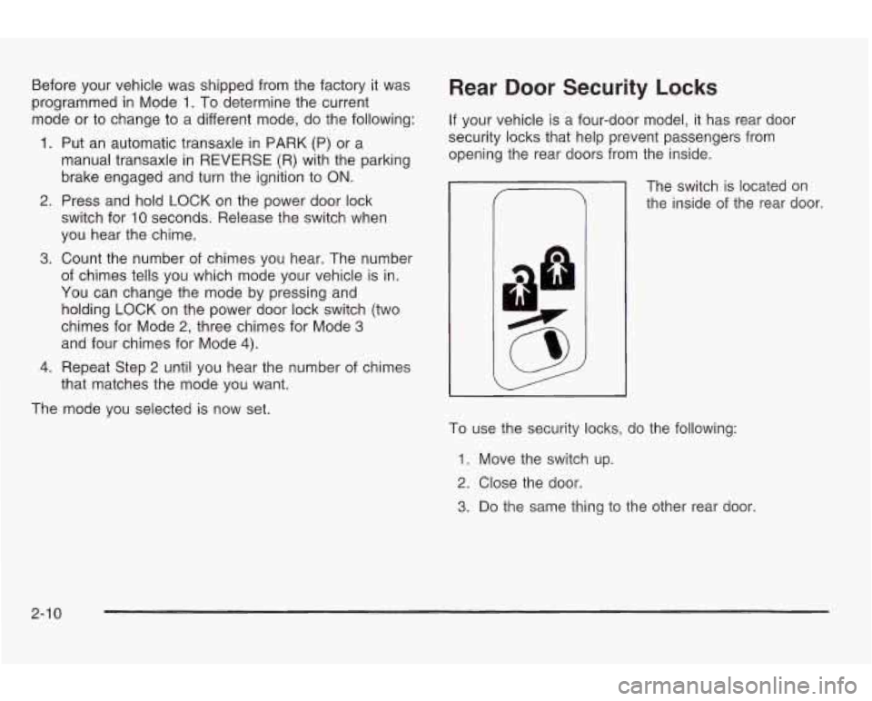 PONTIAC GRAND AM 2003 Manual PDF Before your vehicle was  shipped from  the factory  it  was 
programmed  in Mode 
1. To  determine  the current 
mode  or 
to change to a different  mode, do the following: 
1. Put  an automatic trans