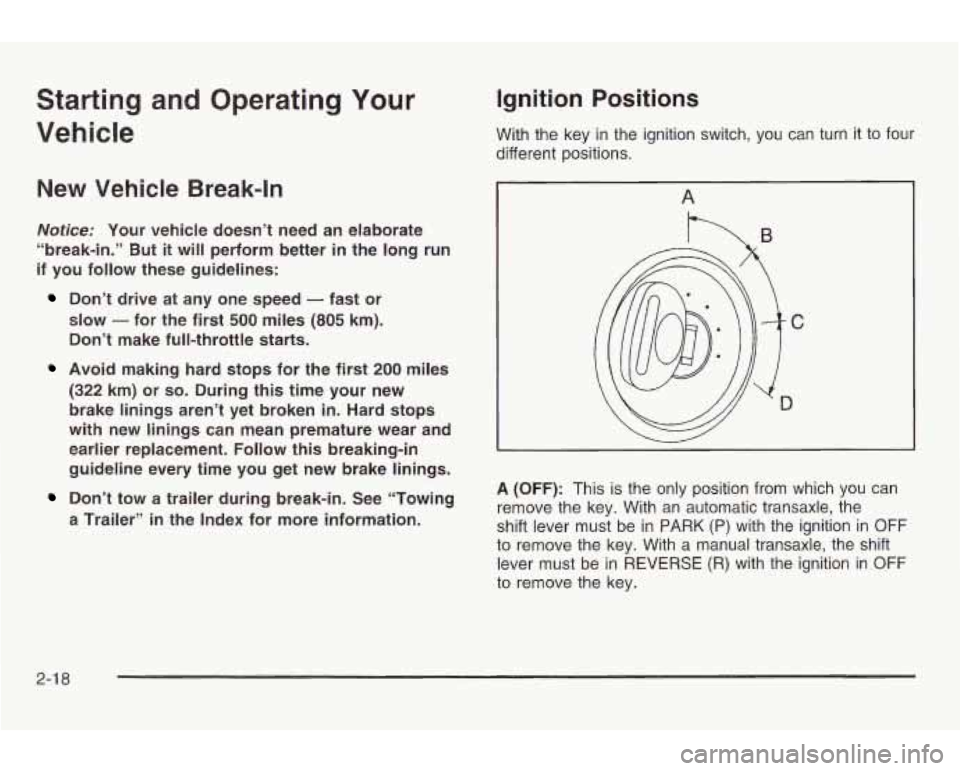 PONTIAC GRAND AM 2003 Owners Manual Starting and Operating Your
Vehicle
New Vehicle Break-In
Notice: Your vehicle doesn’t need an elaborate
“break-in.” But it will perform better in the long run
if you follo PONTIAC GRAND AM 2003 Owners Manual Starting and Operating Your
Vehicle
New Vehicle Break-In
Notice: Your vehicle doesn’t need an elaborate
“break-in.” But it will perform better in the long run
if you follo