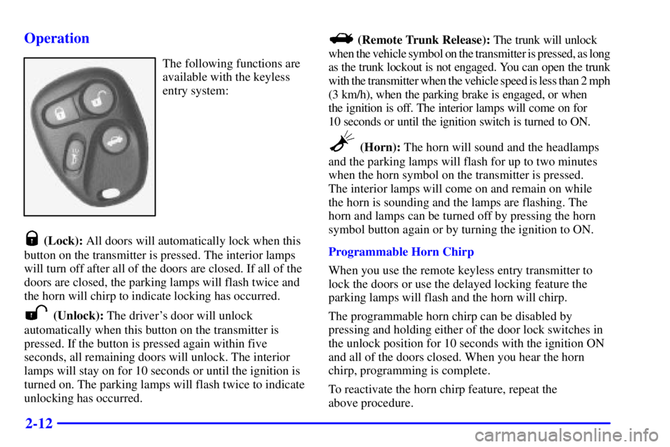 PONTIAC GRAND AM 2002 Manual PDF 2-12 Operation
The following functions are
available with the keyless
entry system:
 (Lock): All doors will automatically lock when this
button on the transmitter is pressed. The interior lamps
will t