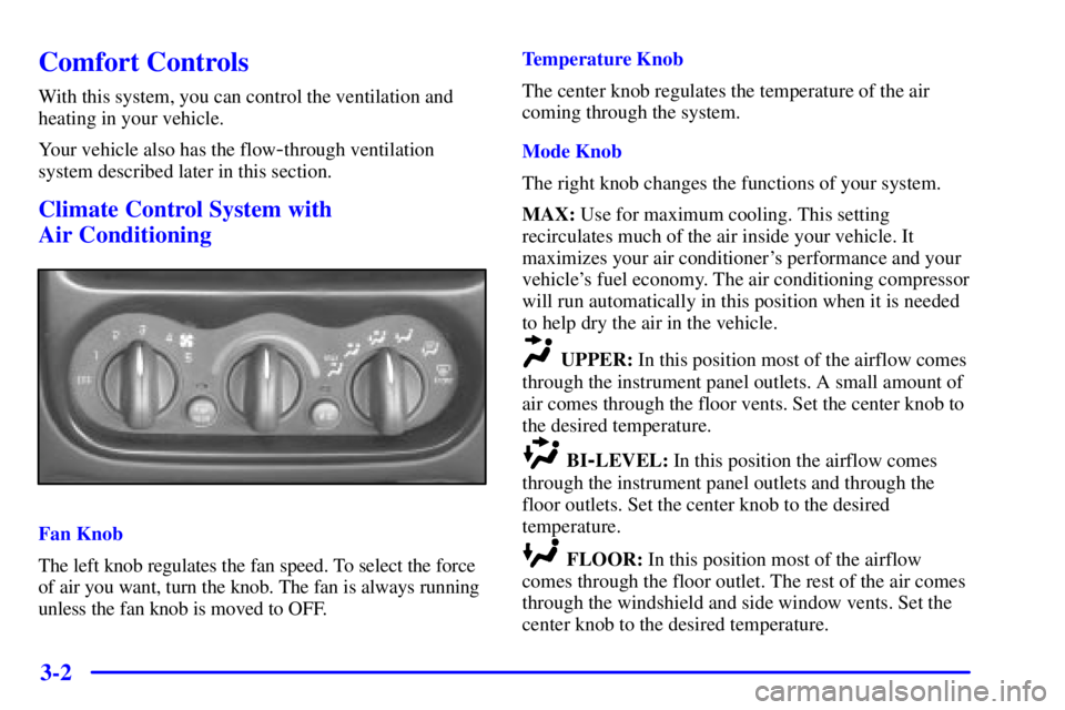 PONTIAC GRAND AM 2001  Owners Manual 3-2
Comfort Controls
With this system, you can control the ventilation and
heating in your vehicle.
Your vehicle also has the flow
-through ventilation
system described later in this section.
Climate 