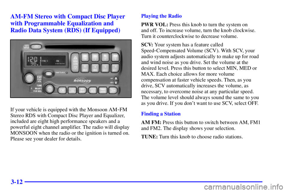 PONTIAC GRAND AM 2001 Owners Manual 3-12 AM-FM Stereo with Compact Disc Player
with Programmable Equalization and
Radio Data System (RDS) (If Equipped)
If your vehicle is equipped with the Monsoon AM-FM
Stereo RDS with Compact Disc Play PONTIAC GRAND AM 2001 Owners Manual 3-12 AM-FM Stereo with Compact Disc Player
with Programmable Equalization and
Radio Data System (RDS) (If Equipped)
If your vehicle is equipped with the Monsoon AM-FM
Stereo RDS with Compact Disc Play