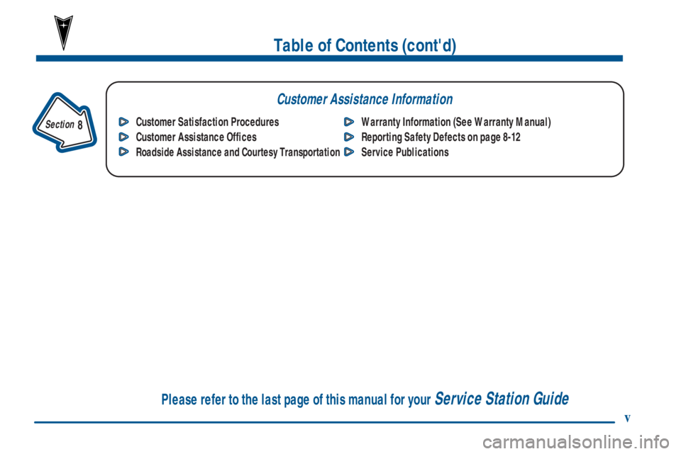 PONTIAC GRAND AM 2001  Owners Manual v
Table of Contents (contd)
Customer Assistance Information
In the Index you will find an alphabetical listing of almost every subject in this manual. 
 You can use it to quickly find something you w