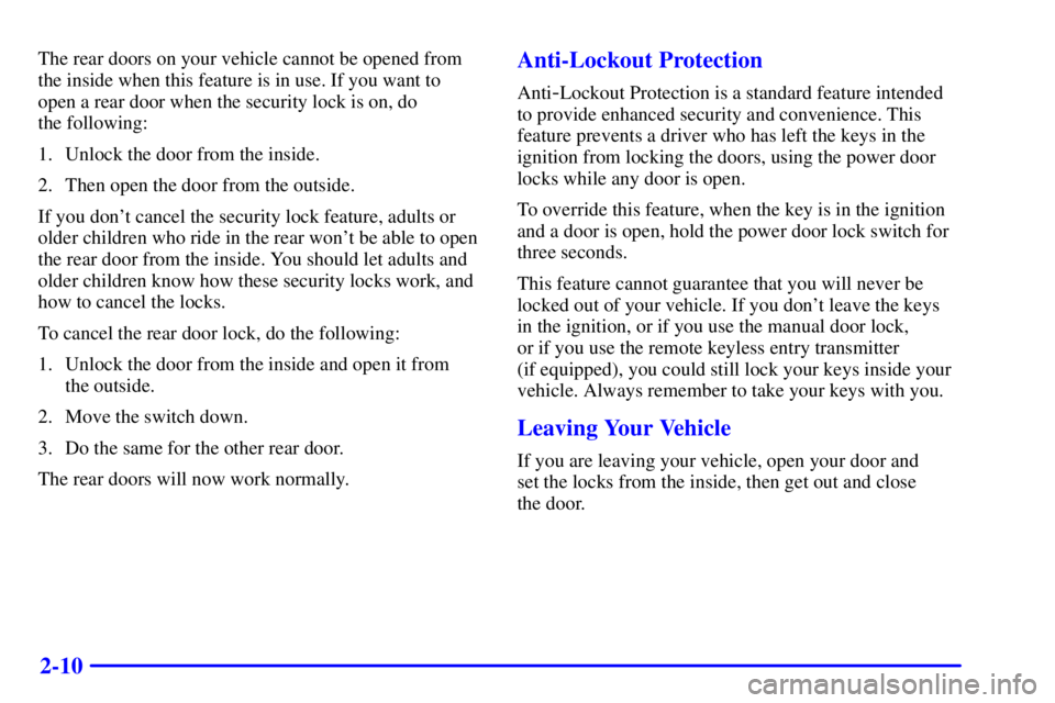 PONTIAC GRAND AM 2001 Manual PDF 2-10
The rear doors on your vehicle cannot be opened from
the inside when this feature is in use. If you want to
open a rear door when the security lock is on, do 
the following:
1. Unlock the door fr