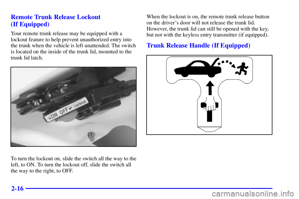 PONTIAC GRAND AM 2001 Manual Online 2-16 Remote Trunk Release Lockout 
(If Equipped)
Your remote trunk release may be equipped with a
lockout feature to help prevent unauthorized entry into
the trunk when the vehicle is left unattended.