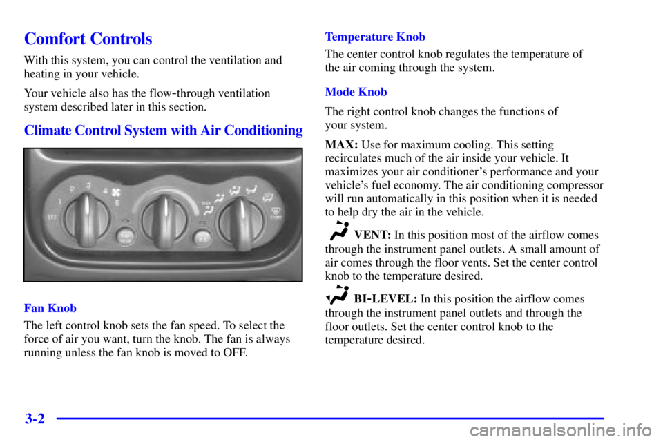 PONTIAC GRAND AM 2000  Owners Manual 3-2
Comfort Controls
With this system, you can control the ventilation and
heating in your vehicle.
Your vehicle also has the flow
-through ventilation
system described later in this section.
Climate 