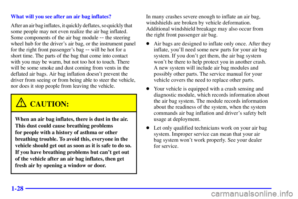PONTIAC GRAND AM 2000 Owners Guide 1-28
What will you see after an air bag inflates?
After an air bag inflates, it quickly deflates, so quickly that
some people may not even realize the air bag inflated.
Some components of the air bag PONTIAC GRAND AM 2000 Owners Guide 1-28
What will you see after an air bag inflates?
After an air bag inflates, it quickly deflates, so quickly that
some people may not even realize the air bag inflated.
Some components of the air bag