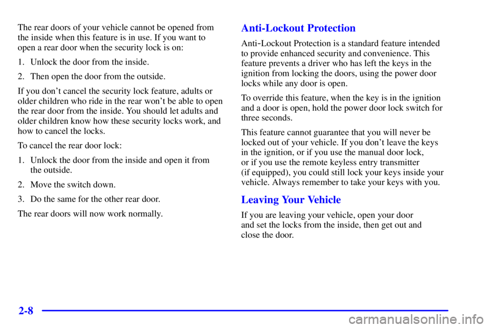PONTIAC GRAND AM 2000 Manual PDF 2-8
The rear doors of your vehicle cannot be opened from
the inside when this feature is in use. If you want to
open a rear door when the security lock is on:
1. Unlock the door from the inside.
2. Th