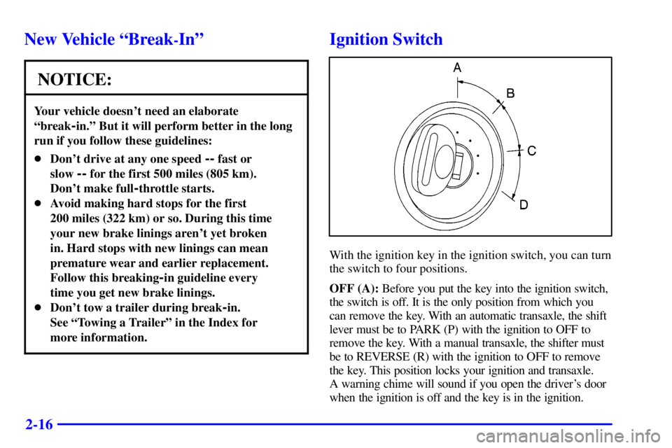 PONTIAC GRAND AM 2000  Owners Manual 2-16
New Vehicle ªBreak-Inº
NOTICE:
Your vehicle doesnt need an elaborate
ªbreak
-in.º But it will perform better in the long
run if you follow these guidelines:
Dont drive at any one speed -- 