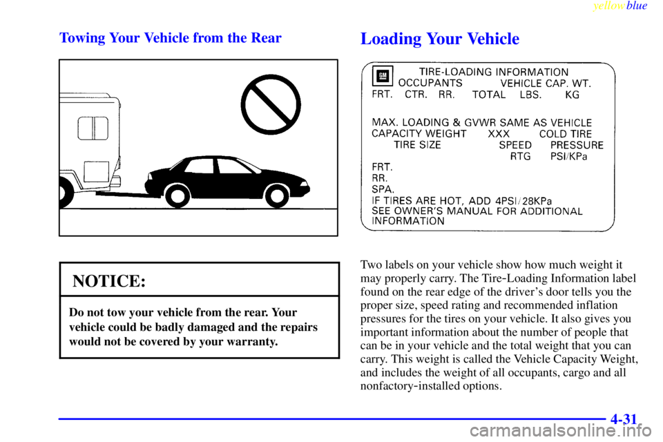 PONTIAC GRAND AM 1999  Owners Manual yellowblue     
4-31 Towing Your Vehicle from the Rear
NOTICE:
Do not tow your vehicle from the rear. Your
vehicle could be badly damaged and the repairs
would not be covered by your warranty.
Loading