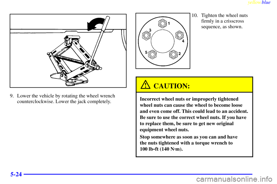 PONTIAC GRAND AM 1999  Owners Manual yellowblue     
5-24
9. Lower the vehicle by rotating the wheel wrench
counterclockwise. Lower the jack completely.
10. Tighten the wheel nuts
firmly in a crisscross
sequence, as shown.
CAUTION:
Incor