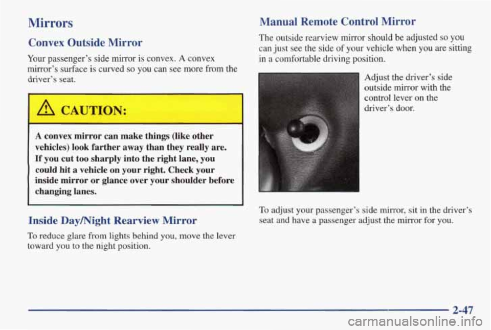 PONTIAC GRAND AM 1998 Owners Manual Mirrors
Convex Outside Mirror
Your passenger’s side mirror is convex. A convex
mirror’s surface
is curved so you can see more from the
driver’s seat.
Manual Remote Control Mir PONTIAC GRAND AM 1998 Owners Manual Mirrors
Convex Outside Mirror
Your passenger’s side mirror is convex. A convex
mirror’s surface
is curved so you can see more from the
driver’s seat.
Manual Remote Control Mir
