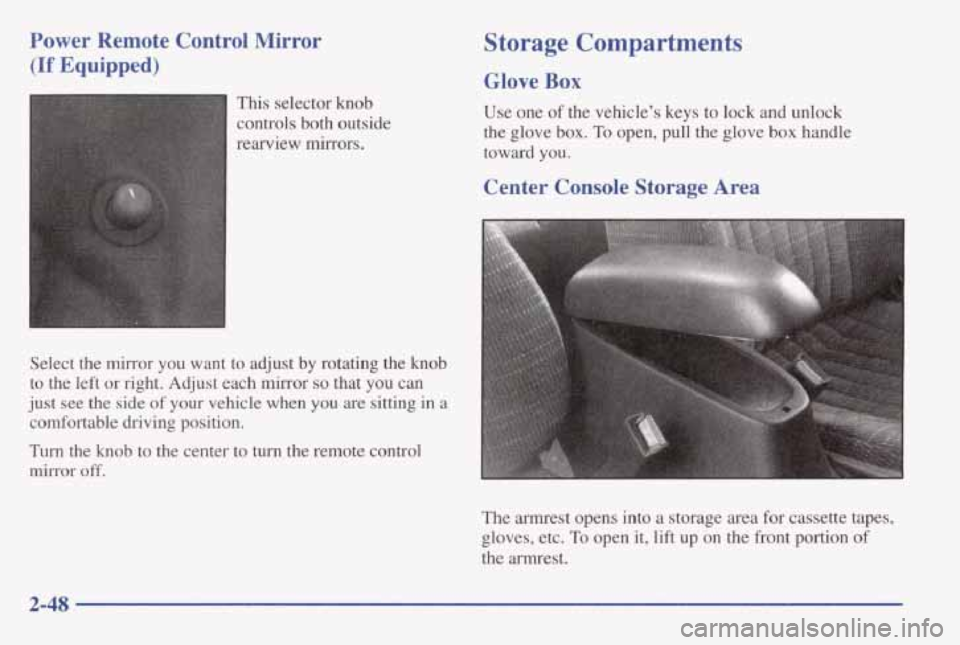 PONTIAC GRAND AM 1998 Owners Manual Power Remote Control Mirror
(If Equipped)
This selector knob
controls both outside
rearview mirrors.
Storage Compartments
Glove Box
Use one of the vehicle’s keys to lock and un PONTIAC GRAND AM 1998 Owners Manual Power Remote Control Mirror
(If Equipped)
This selector knob
controls both outside
rearview mirrors.
Storage Compartments
Glove Box
Use one of the vehicle’s keys to lock and un